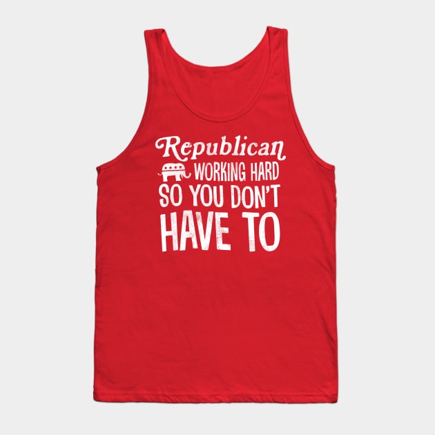 Republicans Working Hard So You Don't Have To Tank Top by TextTees